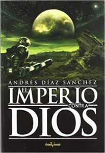 Cubierta de El imperio contra dios, de Andrés Díaz Sánchez. Equipo Sirius